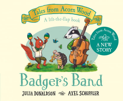 Badgers Band: A new Tales from Acorn Wood story by Julia Donaldson, ill. by Axel Scheffler