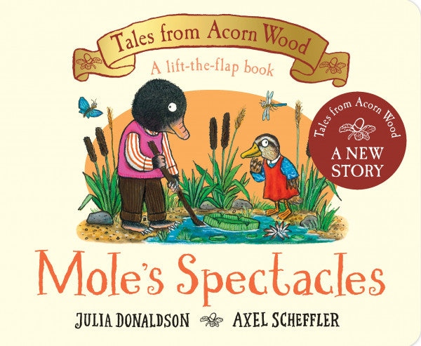 Mole's Spectacles: A new Tales from Acorn Wood story by Julia Donaldson, ill. by Axel Scheffler