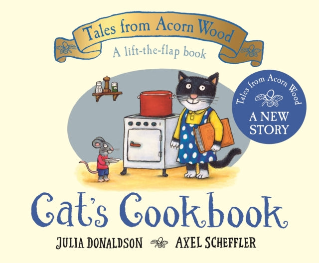 Cat’s Cookbook: A new Tales from Acorn Wood story by Julia Donaldson, ill. by Axel Scheffler